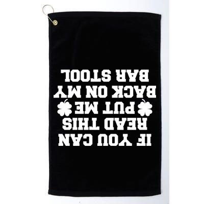 If You Can Read This Put Me Back On My Bar Stool St Patrick's Day Golf Towel