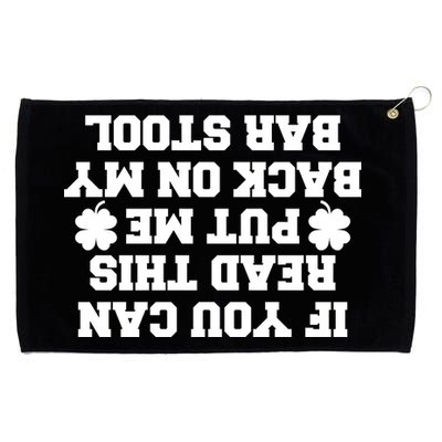 If You Can Read This Put Me Back On My Bar Stool St Patrick's Day Grommeted Golf Towel