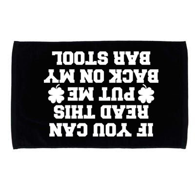 If You Can Read This Put Me Back On My Bar Stool St Patrick's Day Microfiber Hand Towel