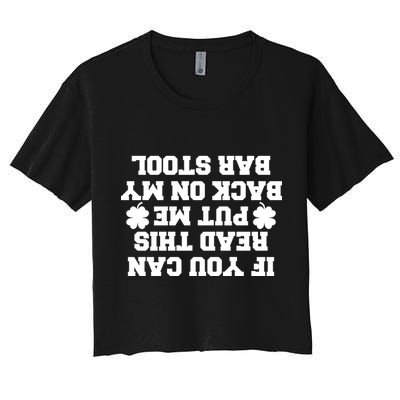 If You Can Read This Put Me Back On My Bar Stool St Patrick's Day Crop Top