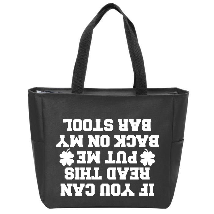 If You Can Read This Put Me Back On My Bar Stool St Patrick's Day Zip Tote Bag