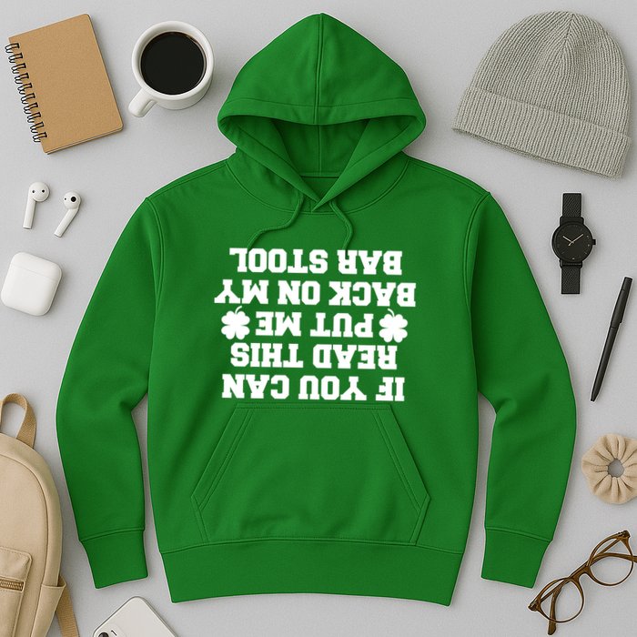 If You Can Read This Put Me Back On My Bar Stool St Patrick's Day Hoodie