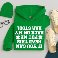 If You Can Read This Put Me Back On My Bar Stool St Patrick's Day Hoodie