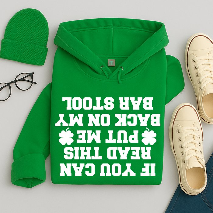 If You Can Read This Put Me Back On My Bar Stool St Patrick's Day Hoodie