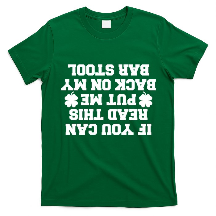 If You Can Read This Put Me Back On My Bar Stool St Patrick's Day T-Shirt