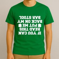 If You Can Read This Put Me Back On My Bar Stool St Patrick's Day T-Shirt