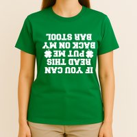 If You Can Read This Put Me Back On My Bar Stool St Patrick's Day T-Shirt