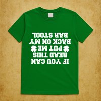 If You Can Read This Put Me Back On My Bar Stool St Patrick's Day T-Shirt