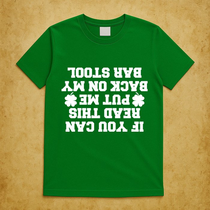 If You Can Read This Put Me Back On My Bar Stool St Patrick's Day T-Shirt