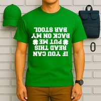 If You Can Read This Put Me Back On My Bar Stool St Patrick's Day T-Shirt
