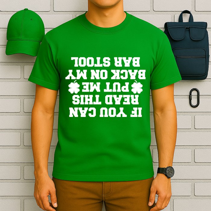 If You Can Read This Put Me Back On My Bar Stool St Patrick's Day T-Shirt