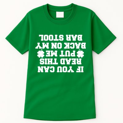 If You Can Read This Put Me Back On My Bar Stool St Patrick's Day Tall T-Shirt