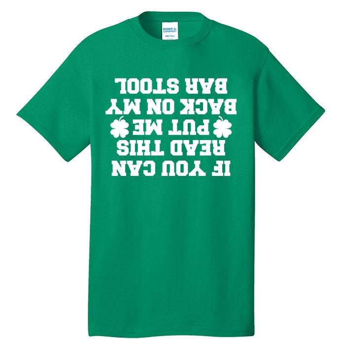 If You Can Read This Put Me Back On My Bar Stool St Patrick's Day Tall T-Shirt