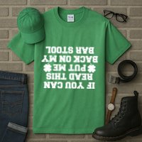 If You Can Read This Put Me Back On My Bar Stool St Patrick's Day Tall T-Shirt