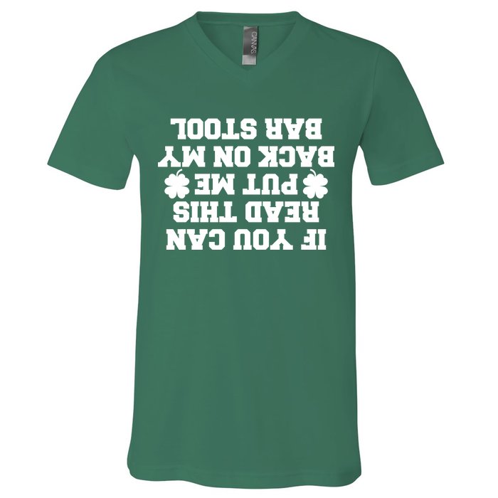 If You Can Read This Put Me Back On My Bar Stool St Patrick's Day V-Neck T-Shirt