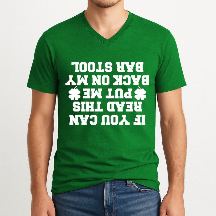 If You Can Read This Put Me Back On My Bar Stool St Patrick's Day V-Neck T-Shirt
