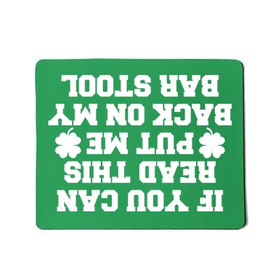 If You Can Read This Put Me Back On My Bar Stool St Patrick's Day Mousepad