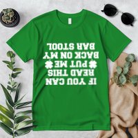 If You Can Read This Put Me Back On My Bar Stool St Patrick's Day Premium T-Shirt