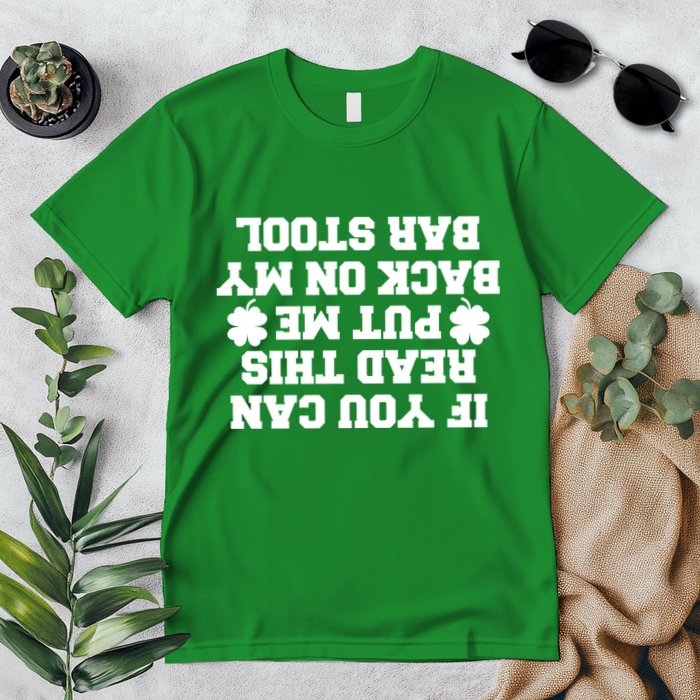 If You Can Read This Put Me Back On My Bar Stool St Patrick's Day Premium T-Shirt
