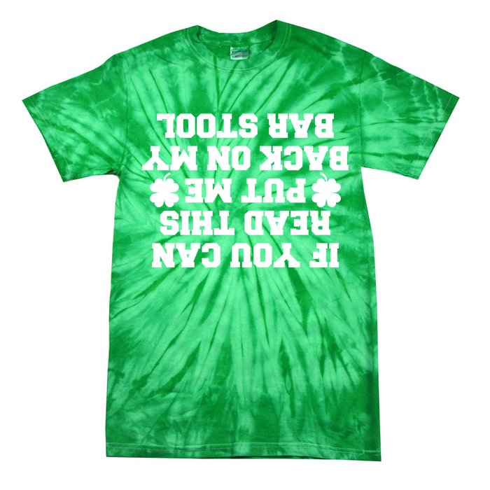 If You Can Read This Put Me Back On My Bar Stool St Patrick's Day Tie-Dye T-Shirt