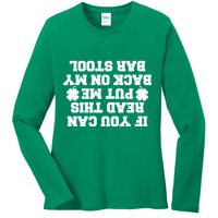 If You Can Read This Put Me Back On My Bar Stool St Patrick's Day Ladies Long Sleeve Shirt