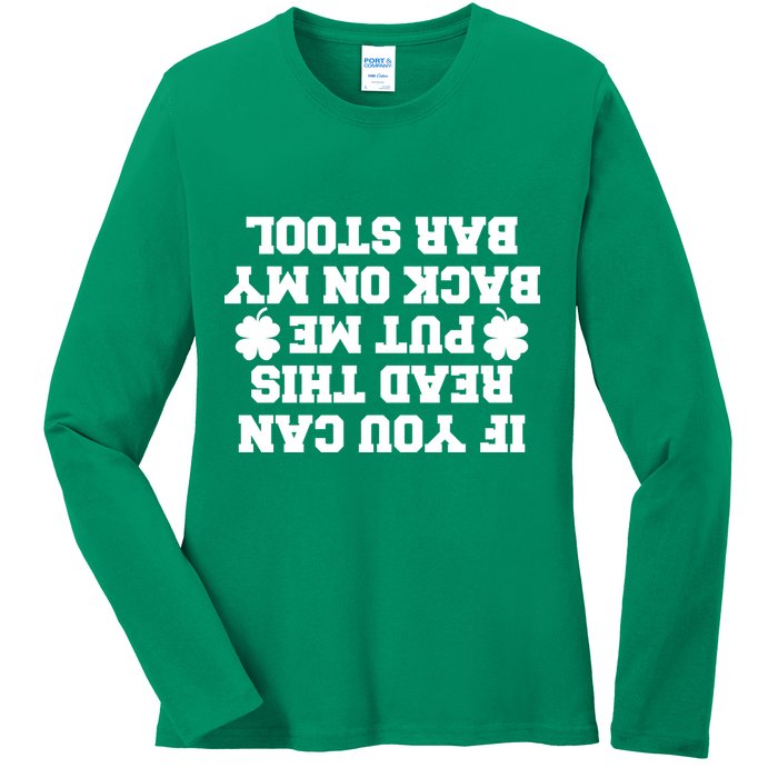 If You Can Read This Put Me Back On My Bar Stool St Patrick's Day Ladies Long Sleeve Shirt