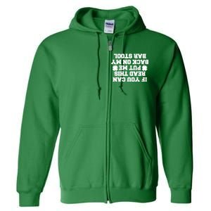 If You Can Read This Put Me Back On My Bar Stool St Patrick's Day Full Zip Hoodie