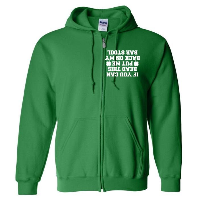 If You Can Read This Put Me Back On My Bar Stool St Patrick's Day Full Zip Hoodie