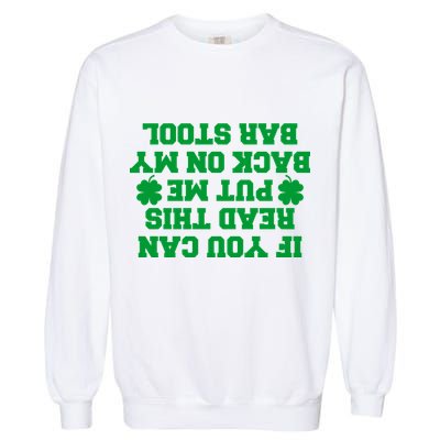 If You Can Read This Put Me Back On My Bar Stool St Patrick's Day Garment-Dyed Sweatshirt