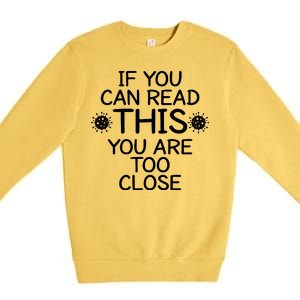 If You Can Read This You Are Too Close Social Distancing Premium Crewneck Sweatshirt