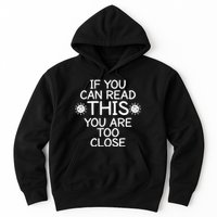 If You Can Read This You Are Too Close Social Distancing Hoodie