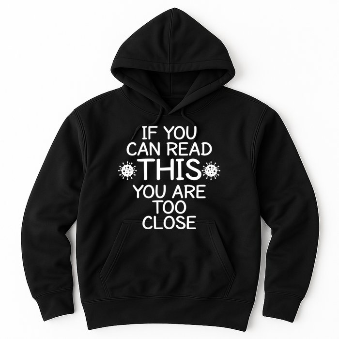 If You Can Read This You Are Too Close Social Distancing Hoodie