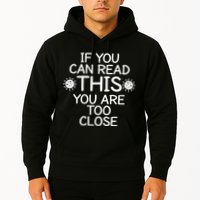 If You Can Read This You Are Too Close Social Distancing Hoodie