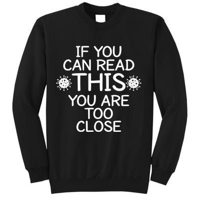 If You Can Read This You Are Too Close Social Distancing Sweatshirt