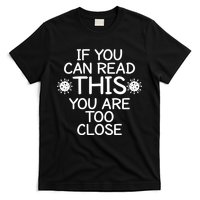 If You Can Read This You Are Too Close Social Distancing T-Shirt