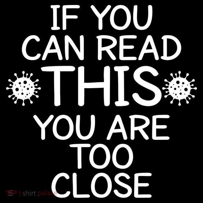 If You Can Read This You Are Too Close Social Distancing T-Shirt
