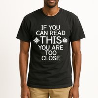 If You Can Read This You Are Too Close Social Distancing Tall T-Shirt