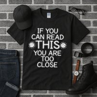 If You Can Read This You Are Too Close Social Distancing Tall T-Shirt