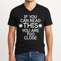 If You Can Read This You Are Too Close Social Distancing V-Neck T-Shirt