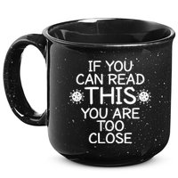 If You Can Read This You Are Too Close Social Distancing 15oz Campfire Ceramic Mug