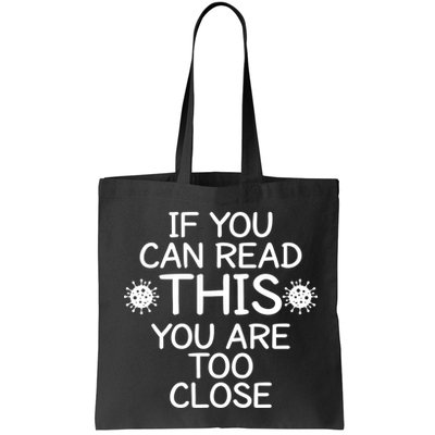 If You Can Read This You Are Too Close Social Distancing Bag