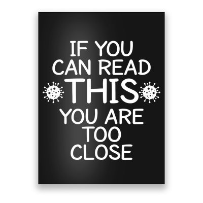 If You Can Read This You Are Too Close Social Distancing Poster