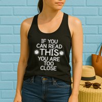 If You Can Read This You Are Too Close Social Distancing Womens Tank Top