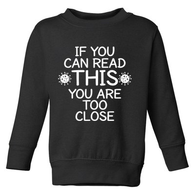 If You Can Read This You Are Too Close Social Distancing Toddler Sweatshirt