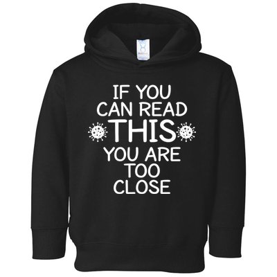 If You Can Read This You Are Too Close Social Distancing Toddler Hoodie