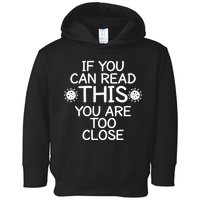 If You Can Read This You Are Too Close Social Distancing Toddler Hoodie