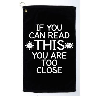 If You Can Read This You Are Too Close Social Distancing Golf Towel