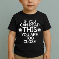 If You Can Read This You Are Too Close Social Distancing Toddler T-Shirt