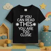 If You Can Read This You Are Too Close Social Distancing Toddler T-Shirt