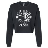 If You Can Read This You Are Too Close Social Distancing Cropped Pullover Crew
